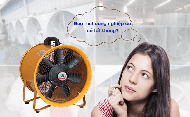 Nên mua quạt hút mùi công nghiệp cũ không